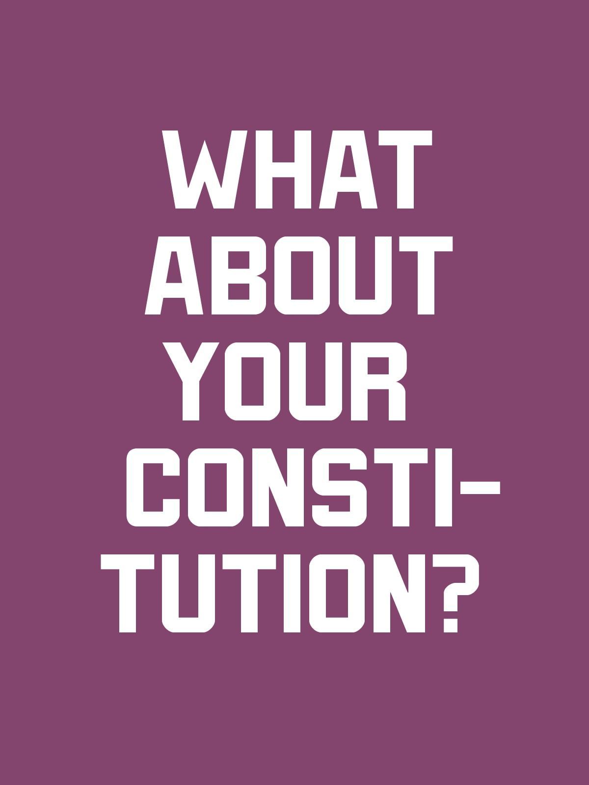 What about your Constitution?