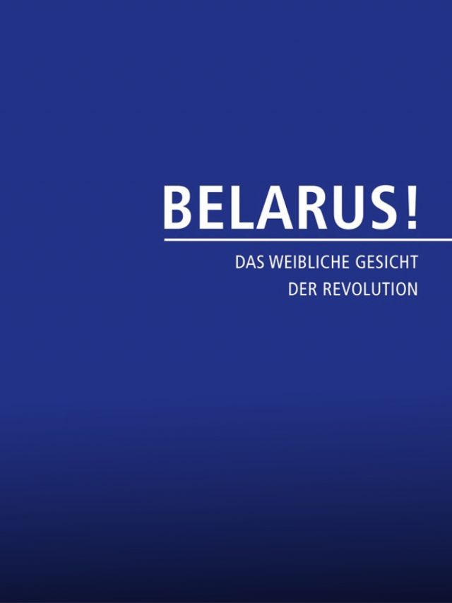 Belarus! Das weibliche Gesicht der Revolution